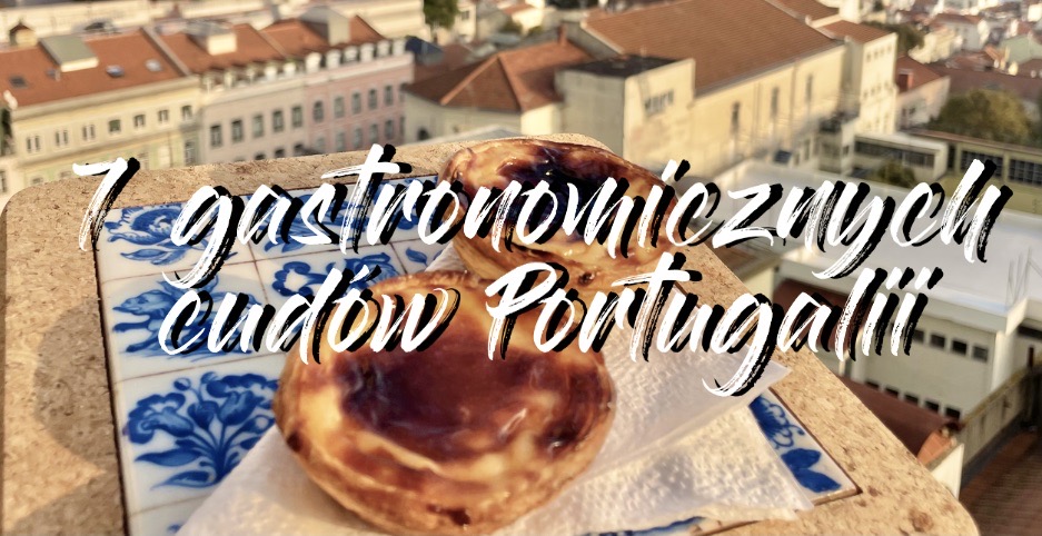 Siedem gastronomicznych cudów Portugalii „As 7 Maravilhas”